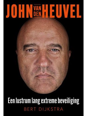 John van den Heuvel een lustrum lang extreme beveiliging
