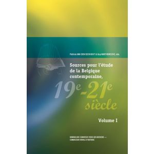 Sources pour l étude de la Belgique contemporaine, 19e-21e siècle, vol. I & II