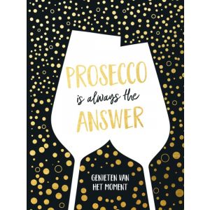 Prosecco is always the answer - cadeauboek