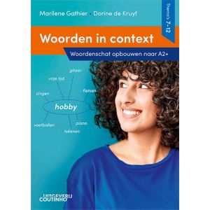 Woorden in context Thema‘s 7-12 Woordenschat opbouwen naar A2+