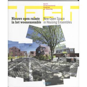 Delft architectural studies on housing Nieuwe open ruimte in het woonensemble / New Open Space in Housing Ensembles