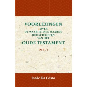 Voorlezingen over de waarheid en waarde der Schriften van het Oude Testament 1 Deel 1