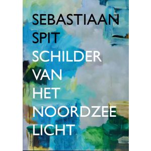 Sebastiaan Spit - Schilder van het Noordzeelicht