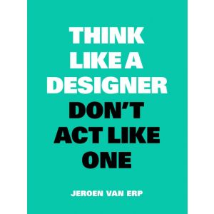 think-like-a-designer-don-t-act-like-one-9789063694944