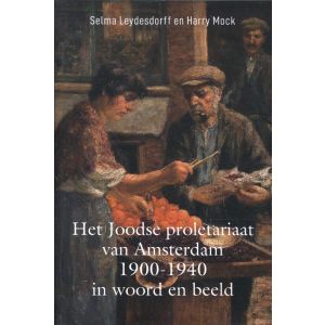 Het Joodse proletariaat van Amsterdam 1900-1940 in woord en beeld