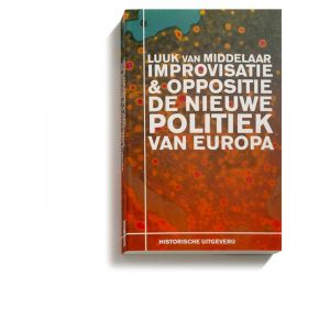 Improvisatie & Oppositie. De nieuwe politiek van Europa