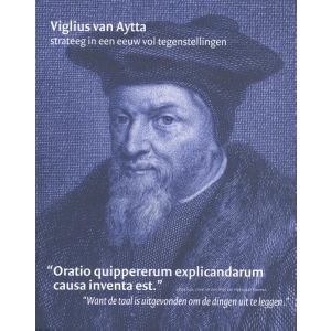 Viglius van Aytta, strateeg in een eeuw vol tegenstellingen