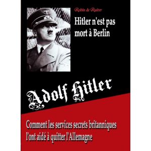 Adolf Hitler n‘est pas mort a Berlin