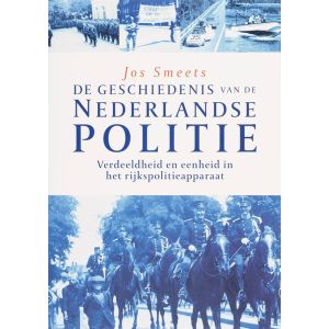 de-geschiedenis-van-de-nederlande-politie-verdeeldheid-en-eenheid-in-het-rijkspolitieapparaat-9789085062769