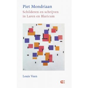 Piet Mondriaan - Schilderen en schrijven in Laren en Blaricum