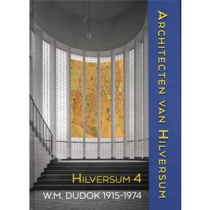 Architecten van Hilversum 4 (Dudok 1915-1974)