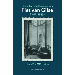 Het te korte heldenleven van Fiet van Gilse (1912-1945)