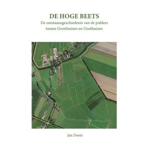 De Hoge Beets en de ontstaansgeschiedenis van de polders tussen Grosthuizen en Oosthuizen