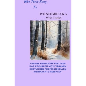 Woo Tonic Kung Fu Vegane Friedliche Festtage das Buch