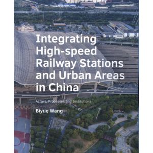 integrating-­high speed-­railway-stations-and-urban-areas-in-china-9789463666138