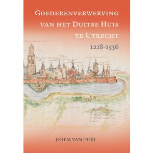 Goederenverwerving van het Duitse Huis te Utrecht 1218-1536