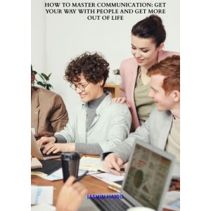 how-to-master-communication-get-your-way-with-people-and-get-more-out-of-life-9789465010724