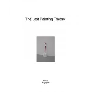 the-last-painting-theory-franck-bragigand-9789490322632