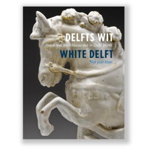 delfts-wit-het-is-niet-alles-blauw-dat-in-delft-blinkt-white-delft-not-just-blue-9789491196706
