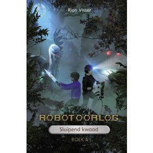 Robotoorlog   Boek 4: Sluipend kwaad