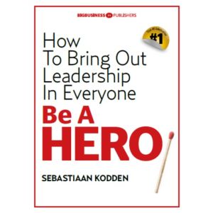 be-a-hero-how-to-bring-out-leadership-in-everyone-9789491757525