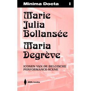 Minima Docta I: Marie Julia Bollansée & Maria Degrève. Iconen van de Belgische Performance scene