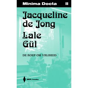 Minima Docta III: Jacqueline de Jong & Lale Gül. De roep om vrijheid